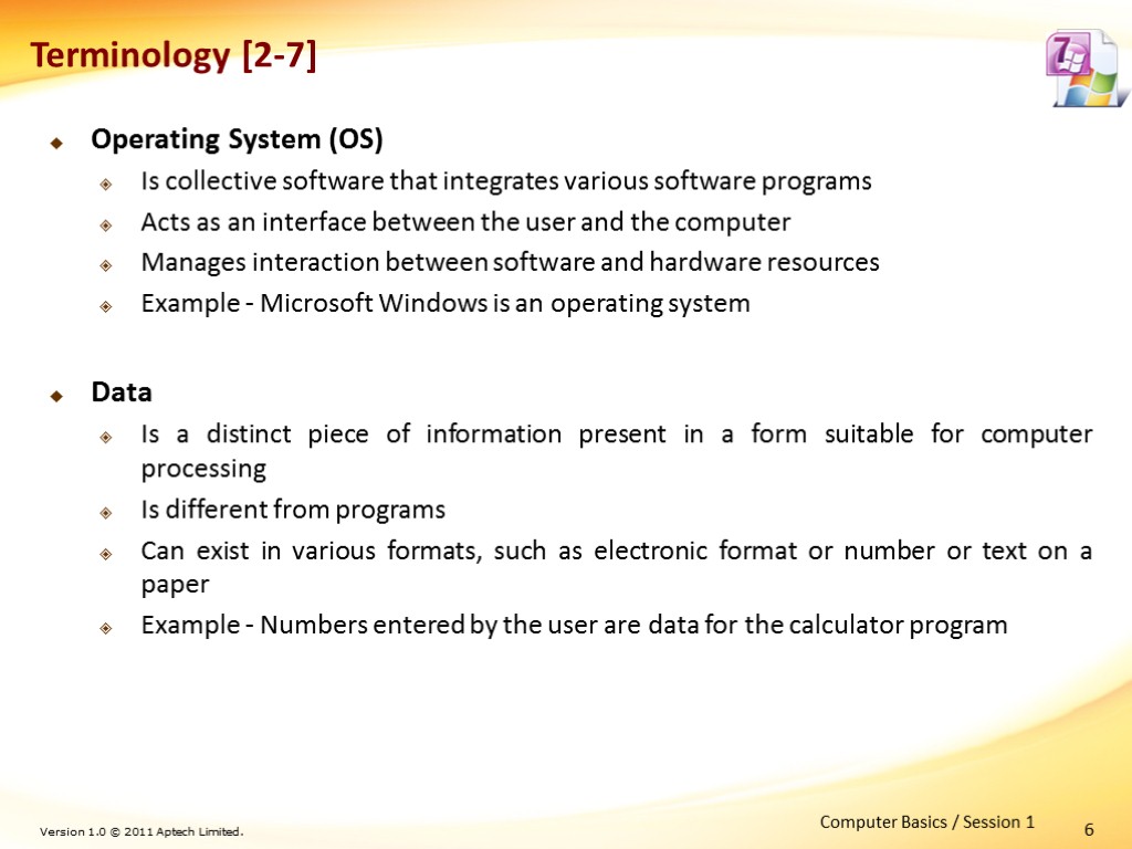6 Terminology [2-7] Operating System (OS) Is collective software that integrates various software programs